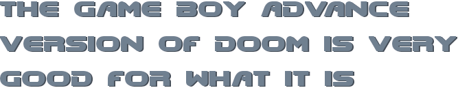The Game Boy Advance version of Doom is very good for what it is